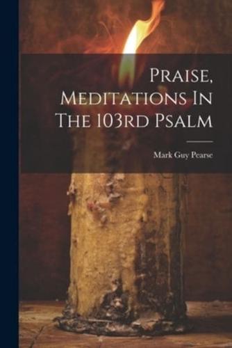 Praise, Meditations In The 103rd Psalm