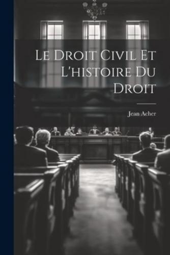 Le Droit Civil Et L'histoire Du Droit