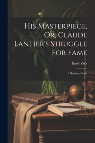 His Masterpiece, Or, Claude Lantier's Struggle For Fame