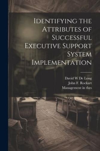 Identifying the Attributes of Successful Executive Support System Implementation