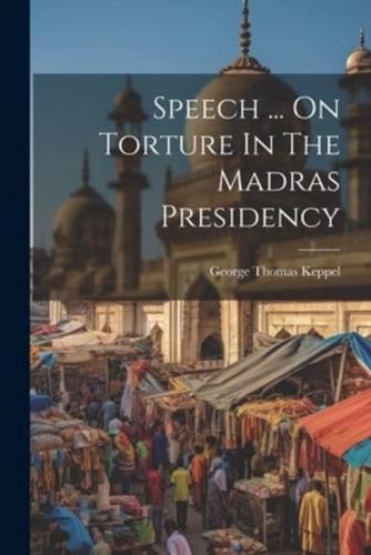 Speech ... On Torture In The Madras Presidency