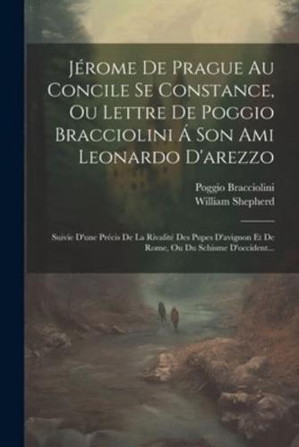 Jérome De Prague Au Concile Se Constance, Ou Lettre De Poggio Bracciolini Á Son Ami Leonardo D'arezzo