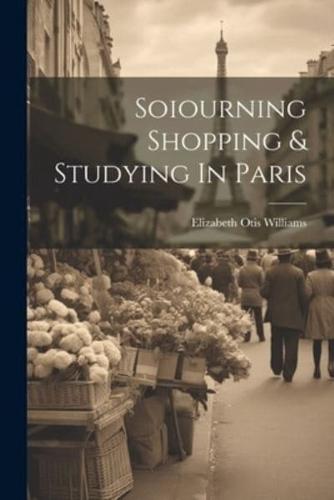 Soiourning Shopping & Studying In Paris