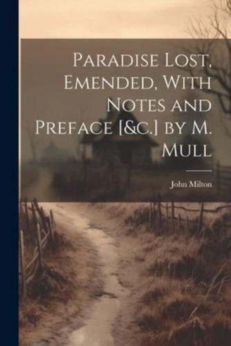 Paradise Lost, Emended, With Notes and Preface [&C.] by M. Mull