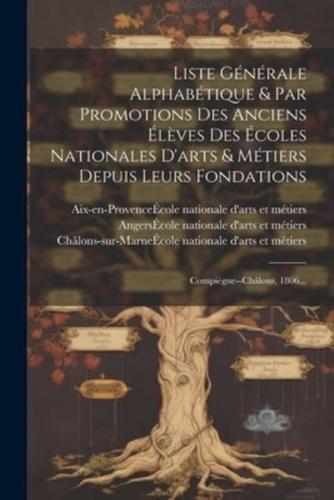 Liste Générale Alphabétique & Par Promotions Des Anciens Élèves Des Écoles Nationales D'arts & Métiers Depuis Leurs Fondations