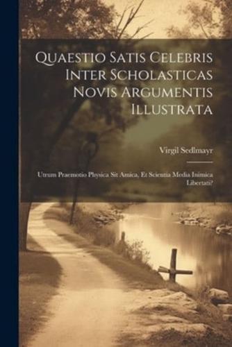 Quaestio Satis Celebris Inter Scholasticas Novis Argumentis Illustrata