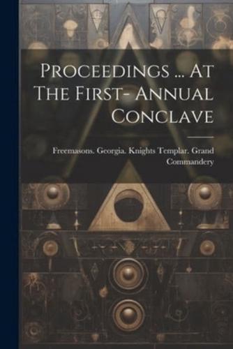 Proceedings ... At The First- Annual Conclave