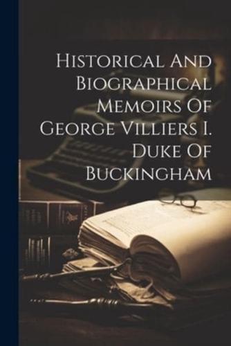Historical And Biographical Memoirs Of George Villiers I. Duke Of Buckingham