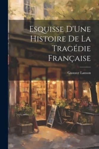 Esquisse D'Une Histoire De La Tragédie Française