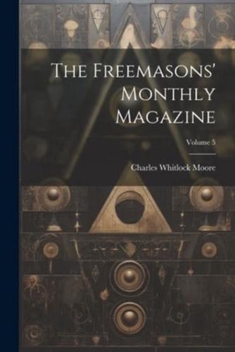 The Freemasons' Monthly Magazine; Volume 5