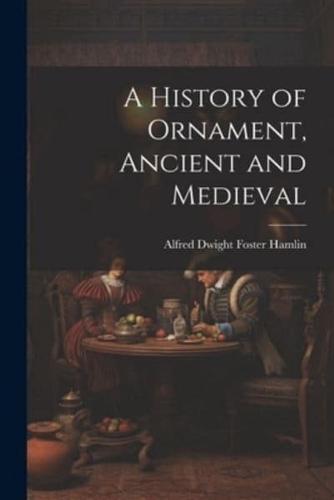 A History of Ornament, Ancient and Medieval