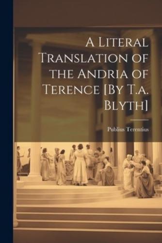 A Literal Translation of the Andria of Terence [By T.a. Blyth]