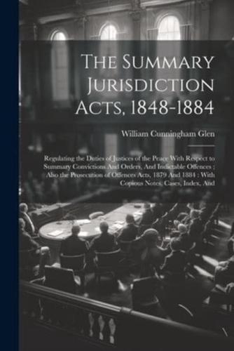 The Summary Jurisdiction Acts, 1848-1884