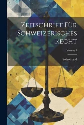 Zeitschrift Für Schweizerisches Recht; Volume 7