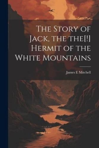 The Story of Jack, the The[!] Hermit of the White Mountains