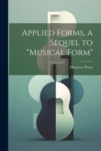 Applied Forms, a Sequel to "Musical Form"