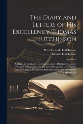 The Diary and Letters of His Excellency Thomas Hutchinson