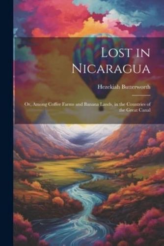 Lost in Nicaragua; or, Among Coffee Farms and Banana Lands, in the Countries of the Great Canal