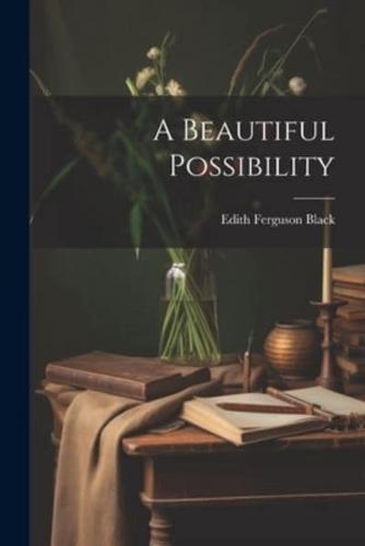 A Beautiful Possibility