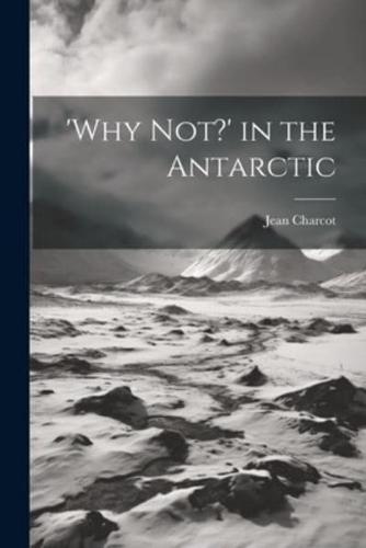 'Why Not?' in the Antarctic