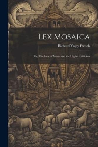 Lex Mosaica; or, The Law of Moses and the Higher Criticism