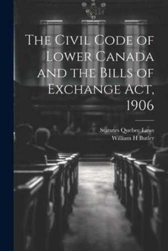 The Civil Code of Lower Canada and the Bills of Exchange Act, 1906