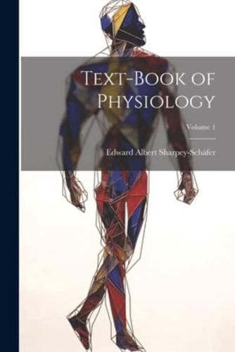Text-Book of Physiology; Volume 1