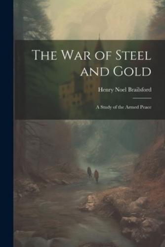 The War of Steel and Gold; a Study of the Armed Peace