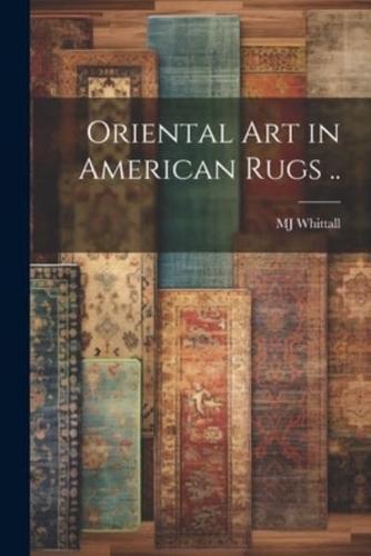 Oriental Art in American Rugs ..