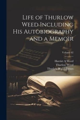 Life of Thurlow Weed Including His Autobiography and a Memoir; Volume 02