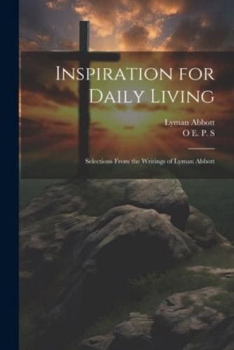 Inspiration for Daily Living; Selections From the Writings of Lyman Abbott