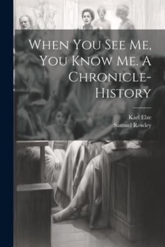 When You See Me, You Know Me. A Chronicle-History