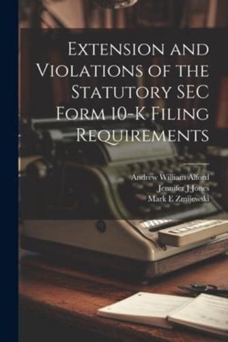 Extension and Violations of the Statutory SEC Form 10-K Filing Requirements