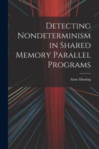 Detecting Nondeterminism in Shared Memory Parallel Programs