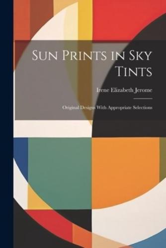 Sun Prints in Sky Tints; Original Designs With Appropriate Selections
