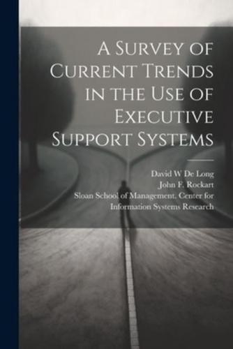 A Survey of Current Trends in the Use of Executive Support Systems