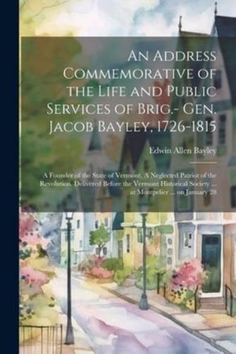 An Address Commemorative of the Life and Public Services of Brig.- Gen. Jacob Bayley, 1726-1815