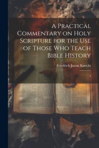 A Practical Commentary on Holy Scripture for the Use of Those Who Teach Bible History