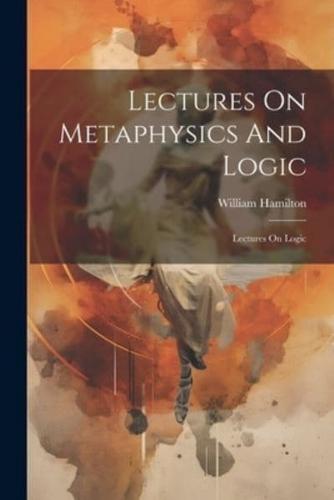 Lectures On Metaphysics And Logic