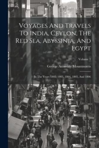 Voyages And Travels To India, Ceylon, The Red Sea, Abyssinia, And Egypt