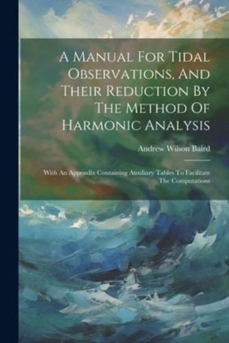 A Manual For Tidal Observations, And Their Reduction By The Method Of Harmonic Analysis