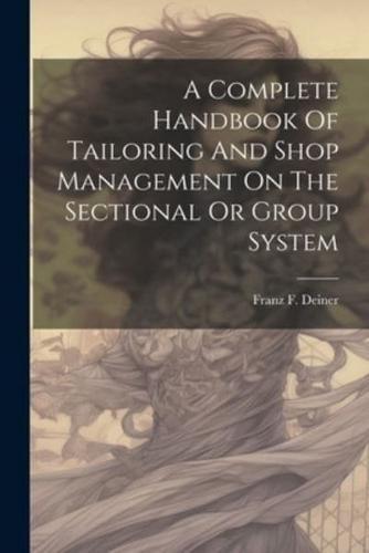 A Complete Handbook Of Tailoring And Shop Management On The Sectional Or Group System
