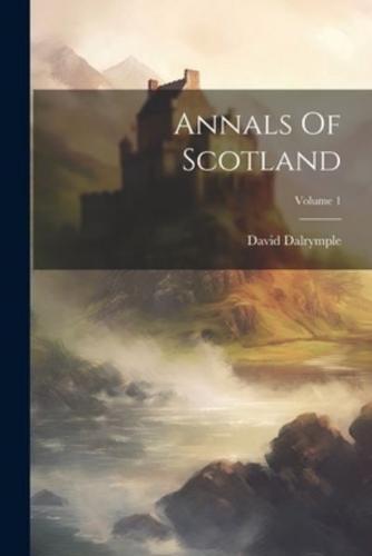 Annals Of Scotland; Volume 1