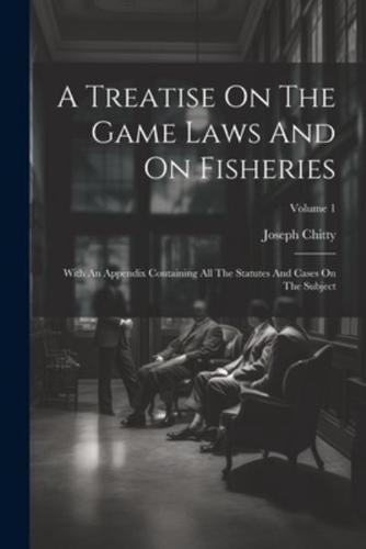 A Treatise On The Game Laws And On Fisheries