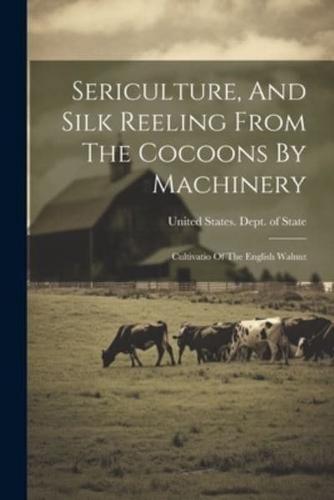 Sericulture, And Silk Reeling From The Cocoons By Machinery