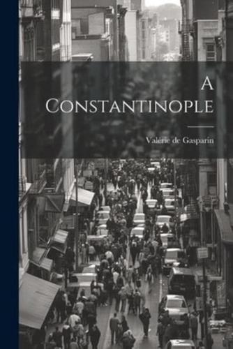 A Constantinople