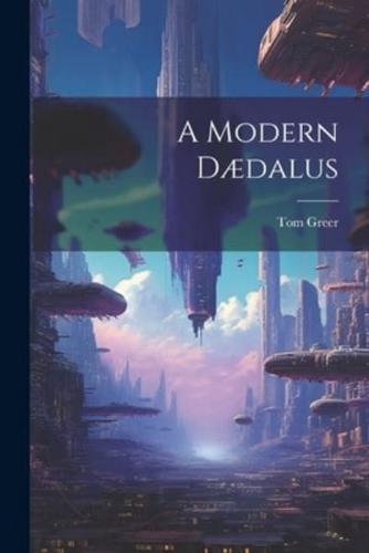 A Modern Dædalus
