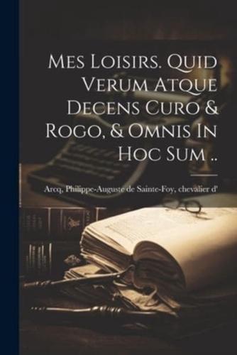 Mes Loisirs. Quid Verum Atque Decens Curo & Rogo, & Omnis In Hoc Sum ..