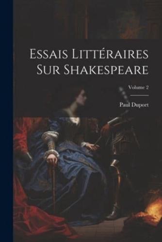 Essais Littéraires Sur Shakespeare; Volume 2