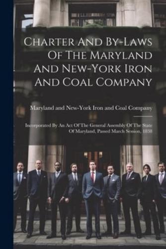 Charter And By-Laws Of The Maryland And New-York Iron And Coal Company
